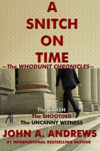 A Snitch On Time: The Crash, The Shooting, The Uncanny Witness (The Whodunit Chronicles) (Volume 2)