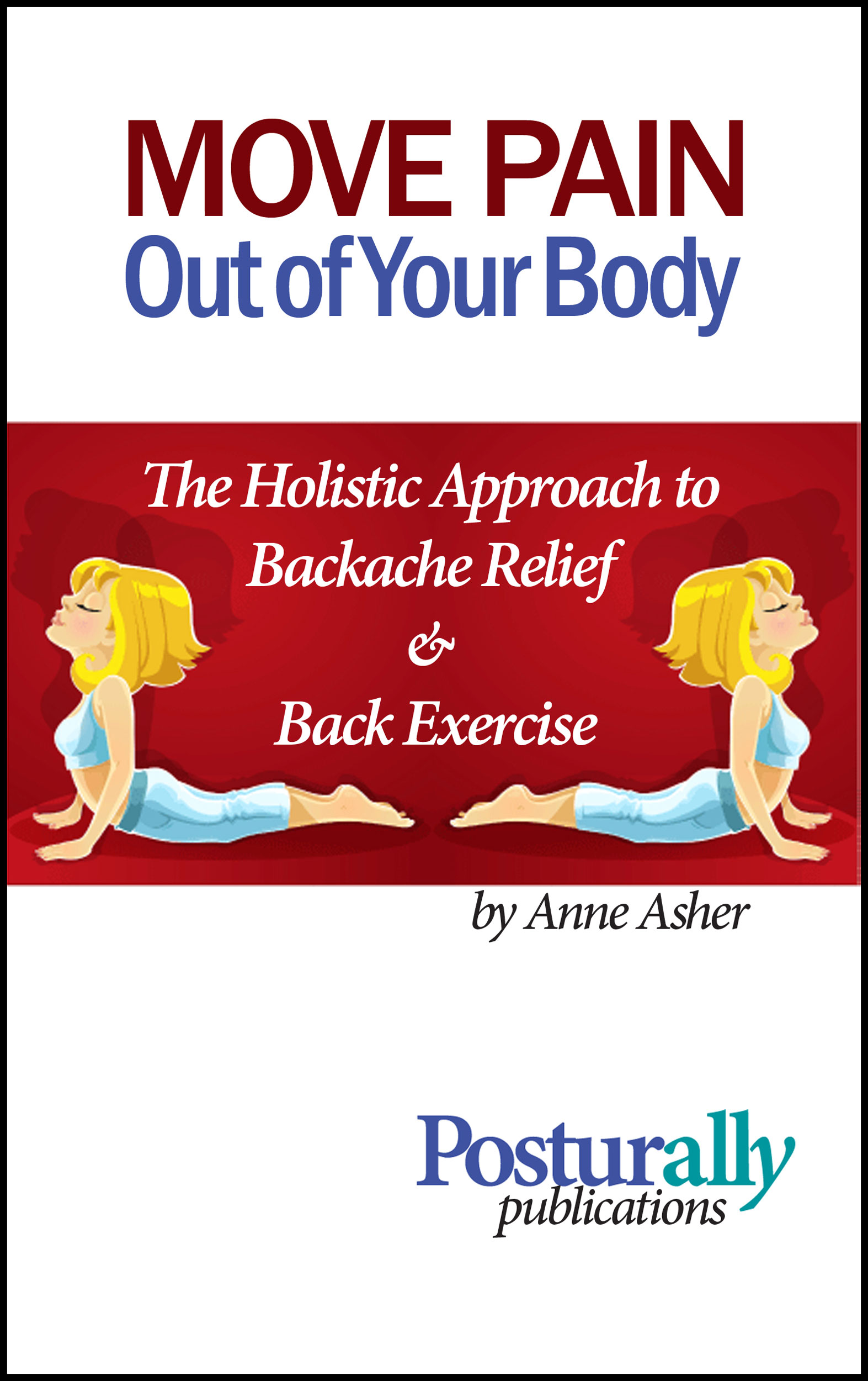 Move Pain Out of Your Body:  The Holistic Approach to Backache Relief and Back Exercise