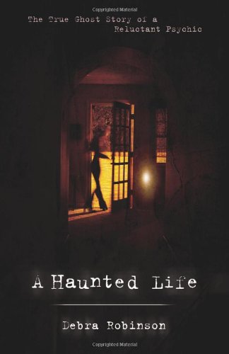 A Haunted Life: The True Ghost Story of a Reluctant Psychic