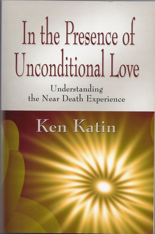 In the Presence of Unconditional Love, understanding the near death experience.