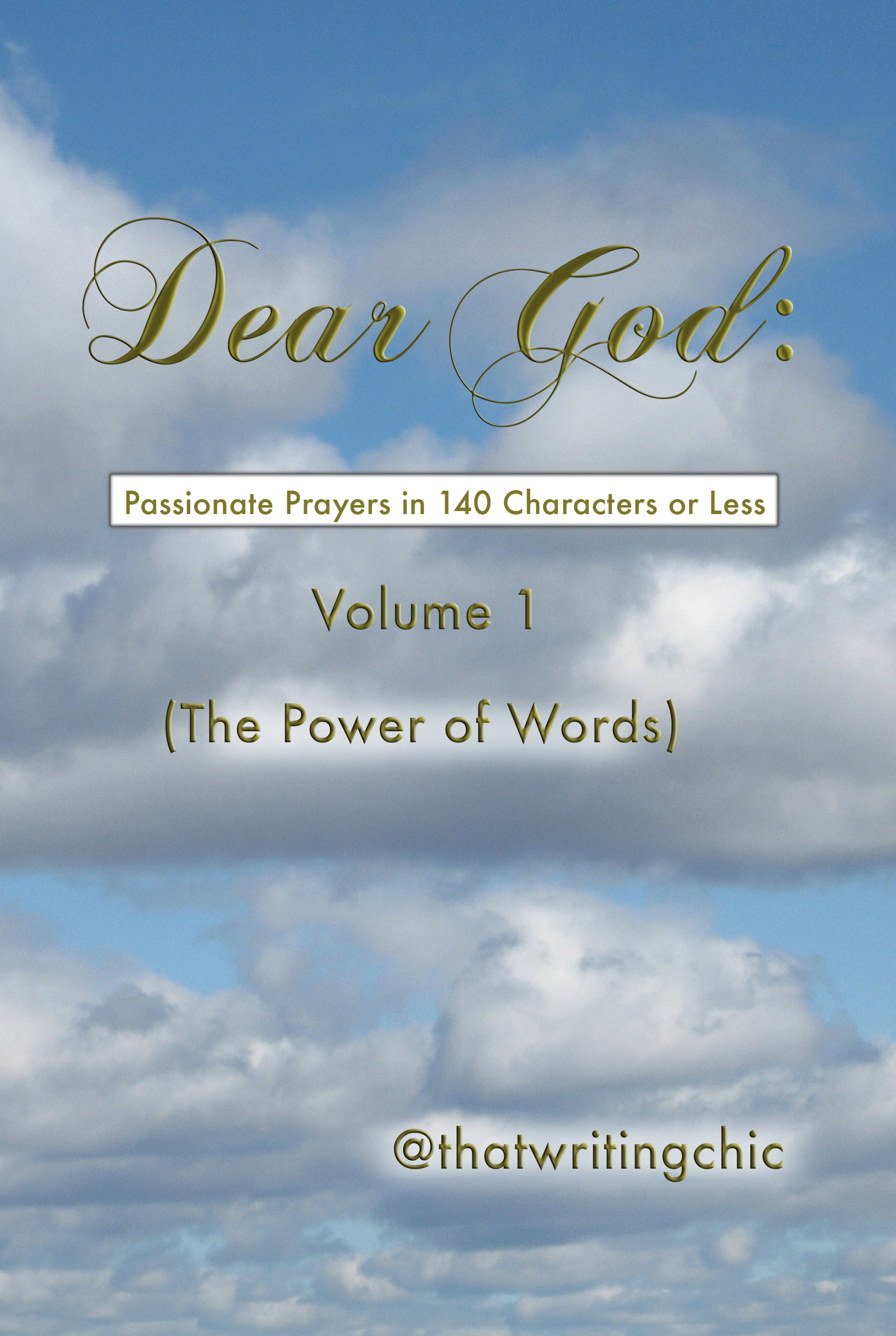 Dear God:  Passionate Prayers in 140 Characters or Less - Volume 1 (The Power of Words)