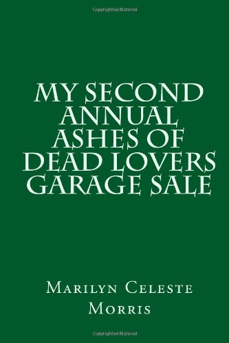 My Second Annual Ashes of Dead Lovers Garage Sale (My Ashes of Dead Lovers Garage Sale) (Volume 2)