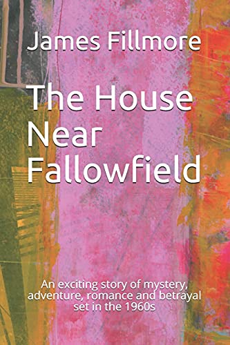 The House Near Fallowfield: An exciting story of mystery, adventure, romance and betrayal set in the 1960s